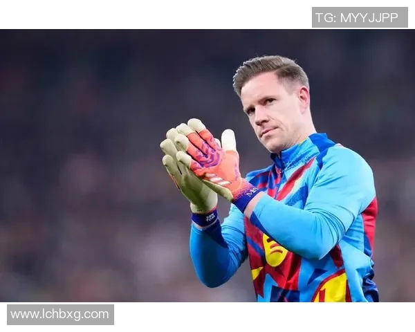 特尔施特根：从青涩门将到世界顶级守门员的辉煌历程与成就分析